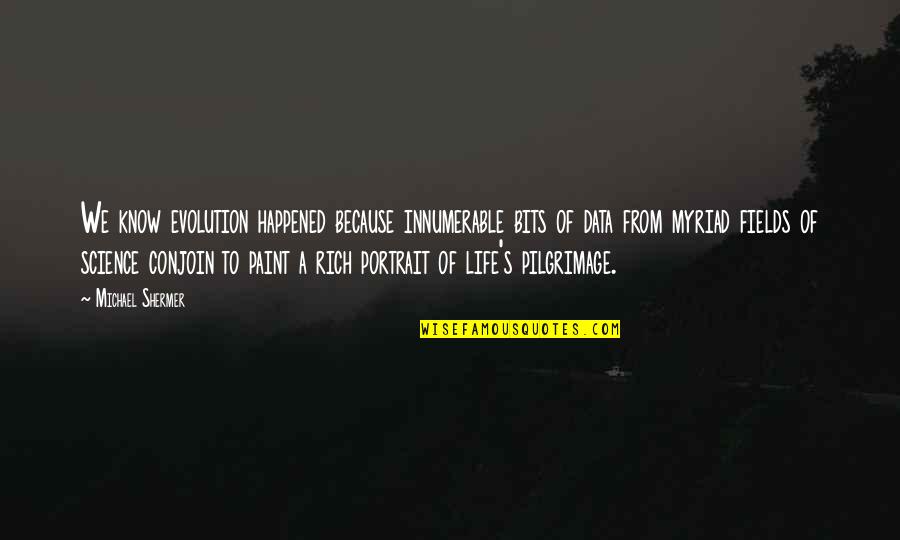 People Saying I Hate Myself Quotes By Michael Shermer: We know evolution happened because innumerable bits of