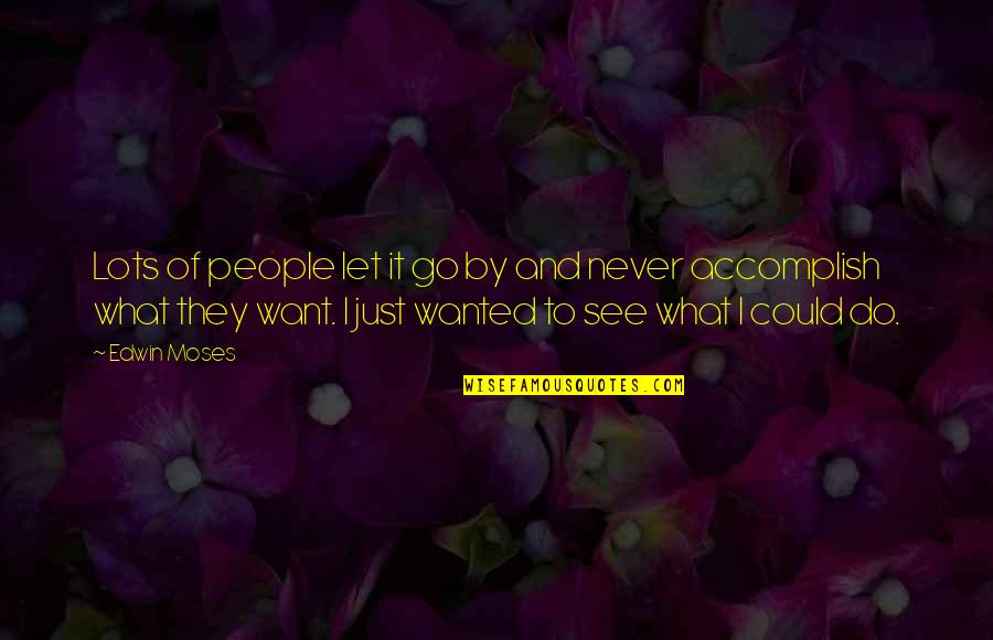 People See What They Want To See Quotes By Edwin Moses: Lots of people let it go by and People See What They Want To See Quotes By Edwin Moses: Lots of people let it go by and