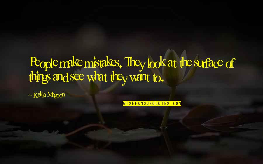 People See What They Want To See Quotes By Kekla Magoon: People make mistakes. They look at the surface