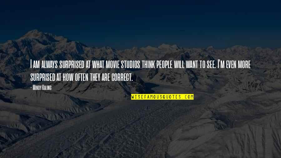 People See What They Want To See Quotes By Mindy Kaling: I am always surprised at what movie studios People See What They Want To See Quotes By Mindy Kaling: I am always surprised at what movie studios