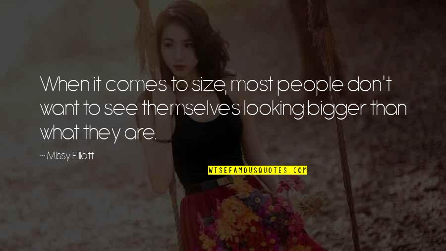 People See What They Want To See Quotes By Missy Elliott: When it comes to size, most people don't People See What They Want To See Quotes By Missy Elliott: When it comes to size, most people don't