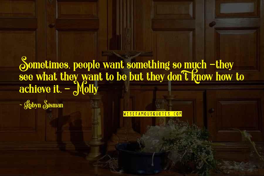 People See What They Want To See Quotes By Robyn Sisman: Sometimes, people want something so much -they see People See What They Want To See Quotes By Robyn Sisman: Sometimes, people want something so much -they see