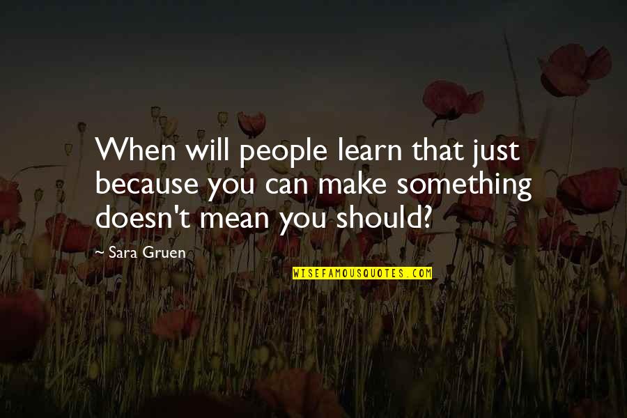 People Should Learn From This Quotes By Sara Gruen: When will people learn that just because you