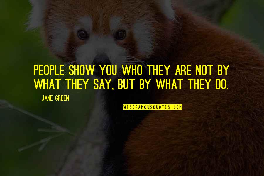 People Show You Who They Are Quotes By Jane Green: People show you who they are not by