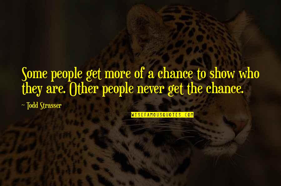 People Show You Who They Are Quotes By Todd Strasser: Some people get more of a chance to People Show You Who They Are Quotes By Todd Strasser: Some people get more of a chance to