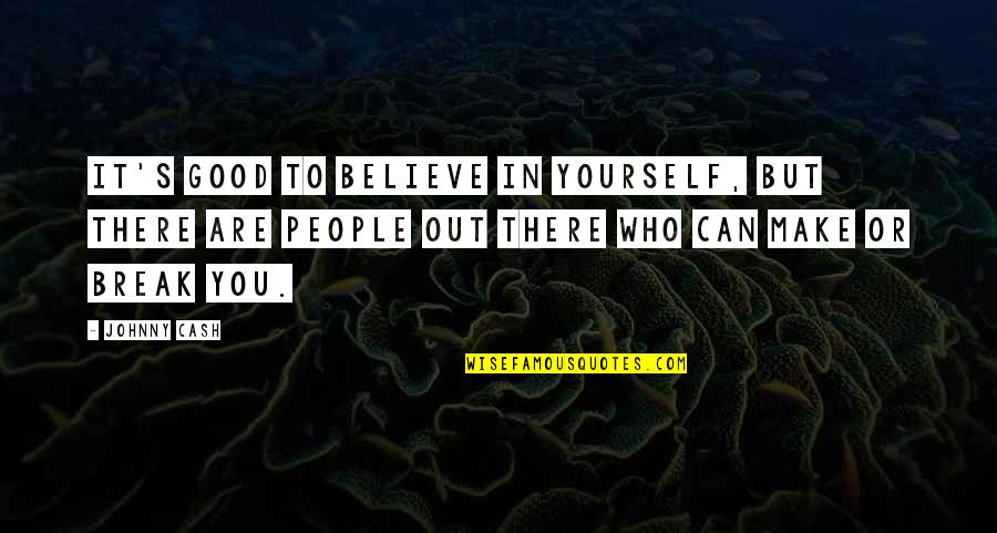 People Sitting Backwards Quotes By Johnny Cash: It's good to believe in yourself, but there People Sitting Backwards Quotes By Johnny Cash: It's good to believe in yourself, but there