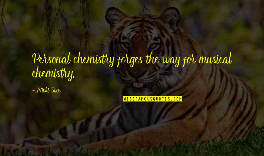 People Sitting Backwards Quotes By Nikki Sixx: Personal chemistry forges the way for musical chemistry.