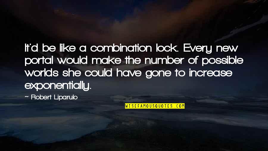 People Sitting Backwards Quotes By Robert Liparulo: It'd be like a combination lock. Every new People Sitting Backwards Quotes By Robert Liparulo: It'd be like a combination lock. Every new