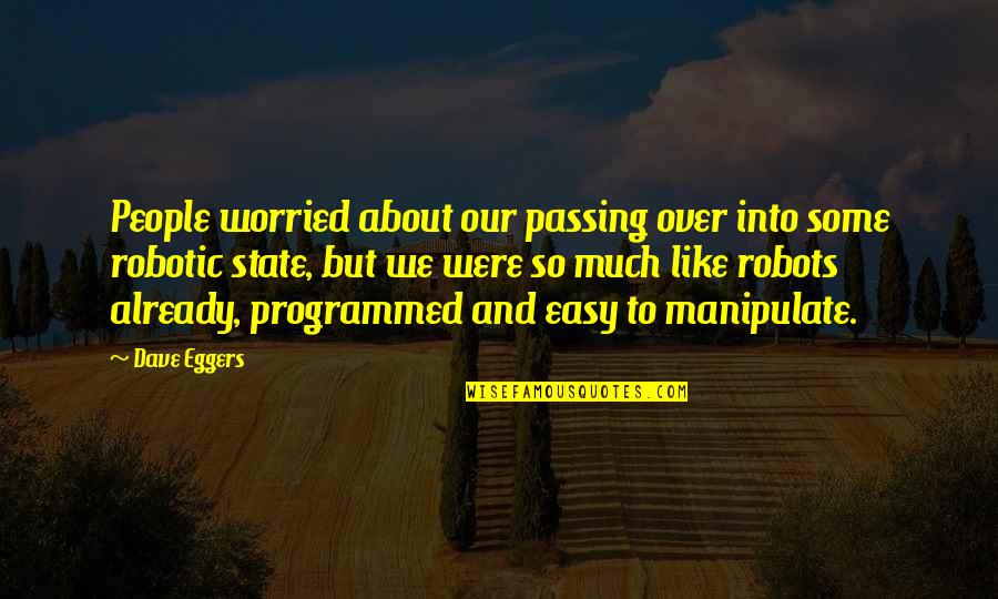 People Some People Quotes By Dave Eggers: People worried about our passing over into some People Some People Quotes By Dave Eggers: People worried about our passing over into some