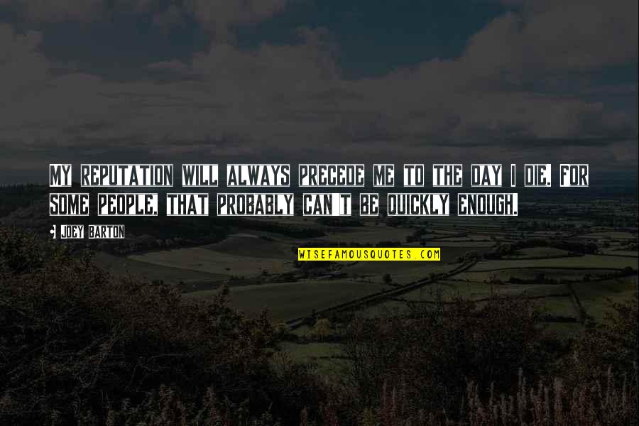 People Some People Quotes By Joey Barton: My reputation will always precede me to the People Some People Quotes By Joey Barton: My reputation will always precede me to the