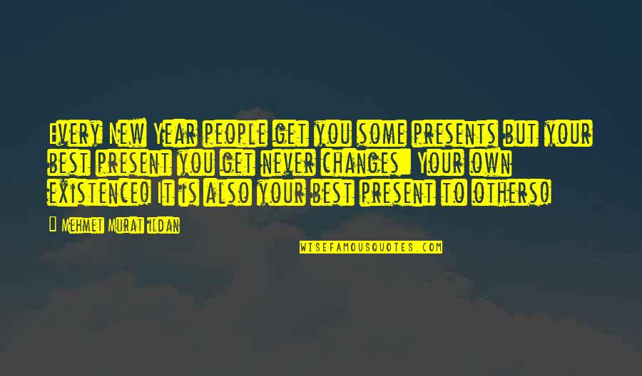 People Some People Quotes By Mehmet Murat Ildan: Every New Year people get you some presents People Some People Quotes By Mehmet Murat Ildan: Every New Year people get you some presents