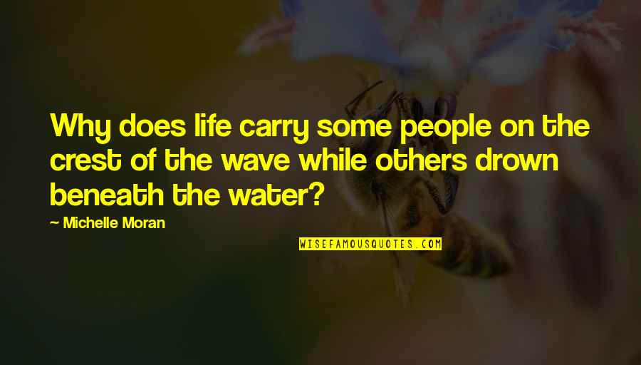 People Some People Quotes By Michelle Moran: Why does life carry some people on the People Some People Quotes By Michelle Moran: Why does life carry some people on the