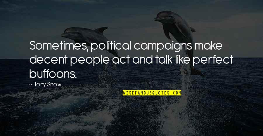 People Sometimes Talk Quotes By Tony Snow: Sometimes, political campaigns make decent people act and