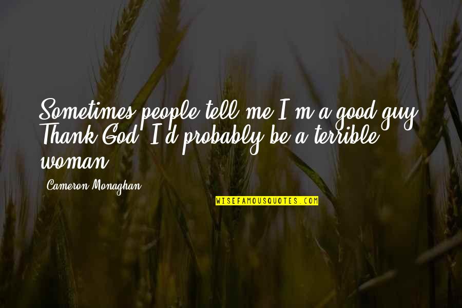 People Sometimes Tell Quotes By Cameron Monaghan: Sometimes people tell me I'm a good guy.