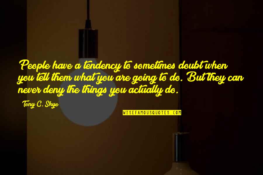 People Sometimes Tell Quotes By Tony C. Skye: People have a tendency to sometimes doubt when