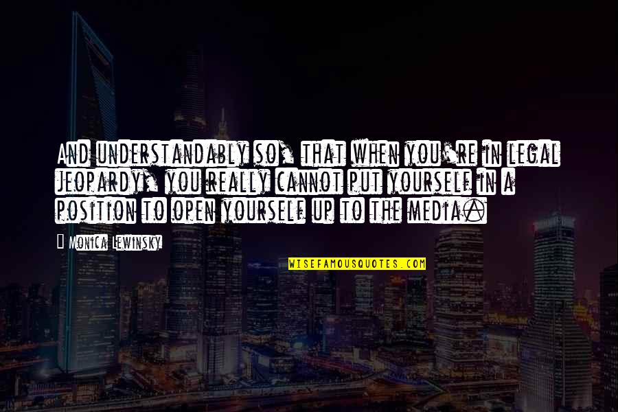 People Stalking You Quotes By Monica Lewinsky: And understandably so, that when you're in legal