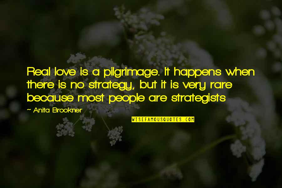 People Strategy Quotes By Anita Brookner: Real love is a pilgrimage. It happens when