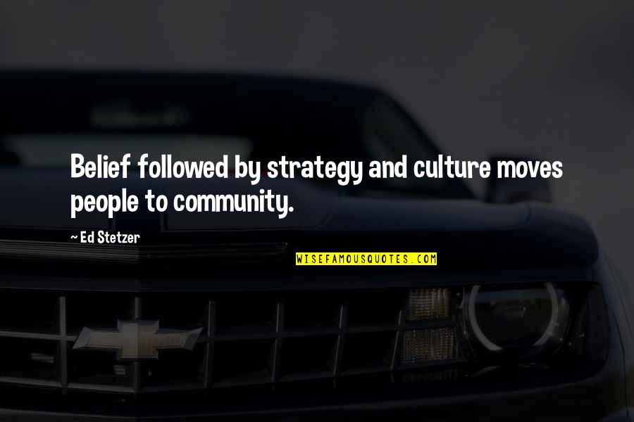 People Strategy Quotes By Ed Stetzer: Belief followed by strategy and culture moves people