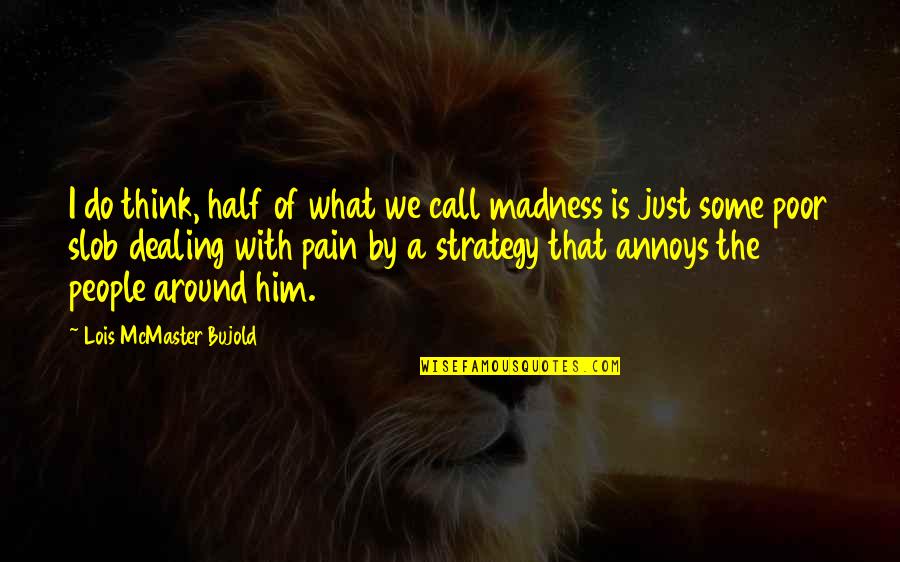 People Strategy Quotes By Lois McMaster Bujold: I do think, half of what we call