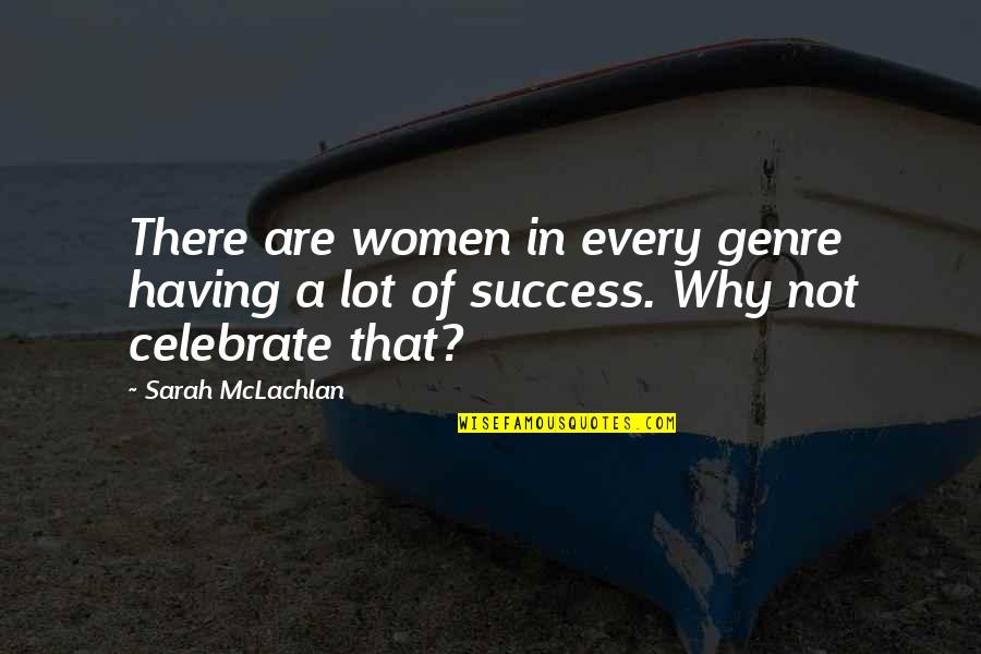 People Stuck On Themselves Quotes By Sarah McLachlan: There are women in every genre having a