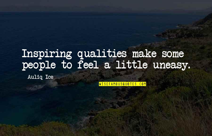 People Stupidity Quotes By Auliq Ice: Inspiring qualities make some people to feel a