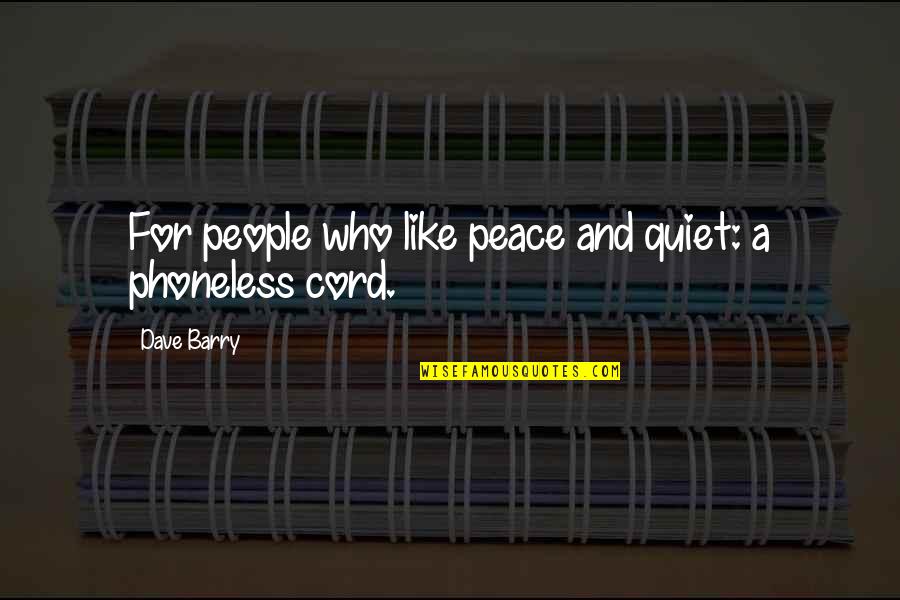 People Stupidity Quotes By Dave Barry: For people who like peace and quiet: a