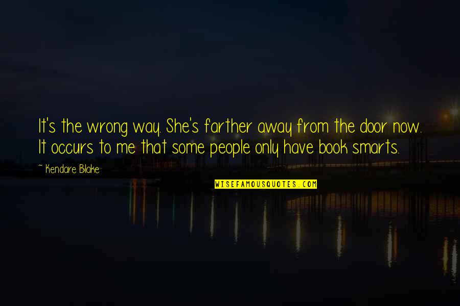 People Stupidity Quotes By Kendare Blake: It's the wrong way. She's farther away from