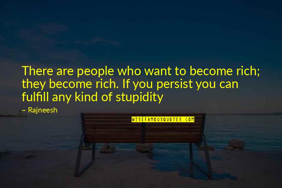 People Stupidity Quotes By Rajneesh: There are people who want to become rich;