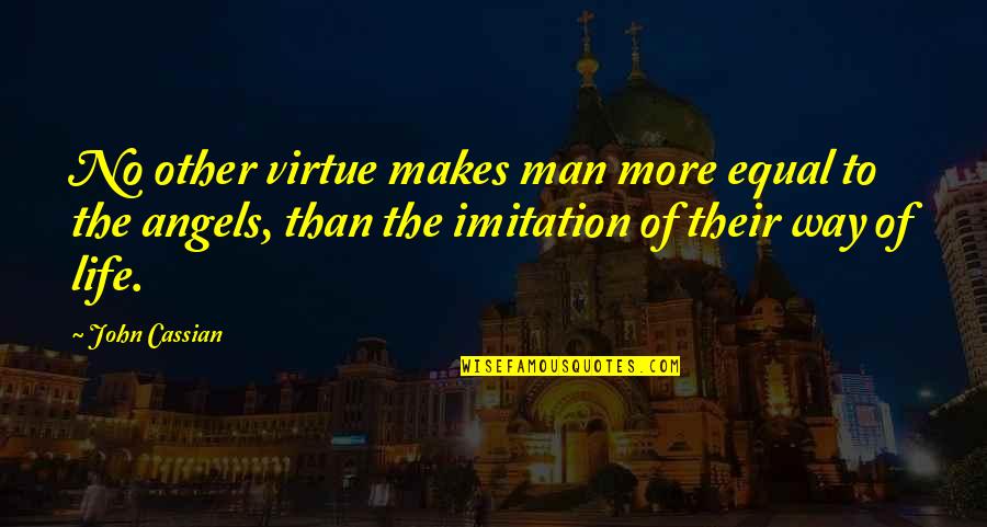 People Supporting You Quotes By John Cassian: No other virtue makes man more equal to
