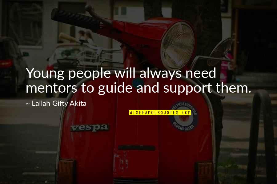 People Supporting You Quotes By Lailah Gifty Akita: Young people will always need mentors to guide