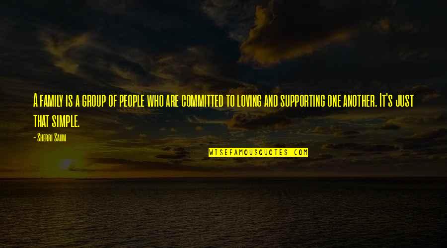 People Supporting You Quotes By Sherri Saum: A family is a group of people who