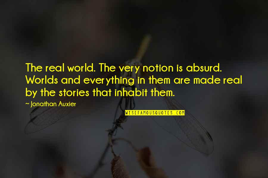 People Taking Low Blows Quotes By Jonathan Auxier: The real world. The very notion is absurd. People Taking Low Blows Quotes By Jonathan Auxier: The real world. The very notion is absurd.