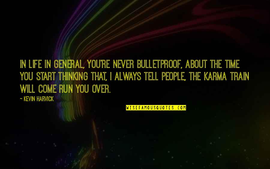 People Talking About You Behind Your Back Quotes By Kevin Harvick: In life in general, you're never bulletproof, about