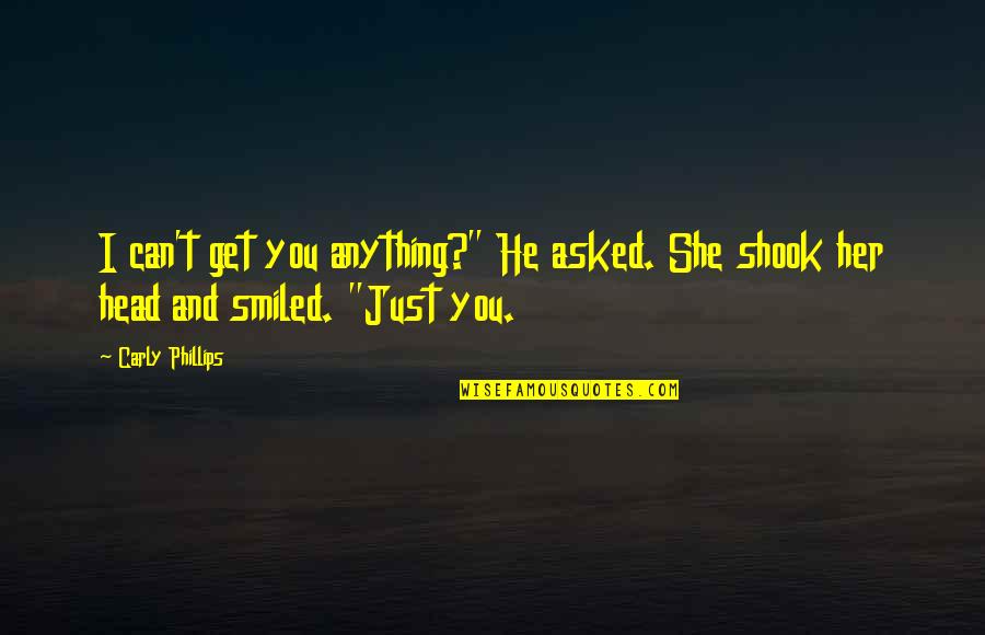 People Talking Bad About You Quotes By Carly Phillips: I can't get you anything?" He asked. She