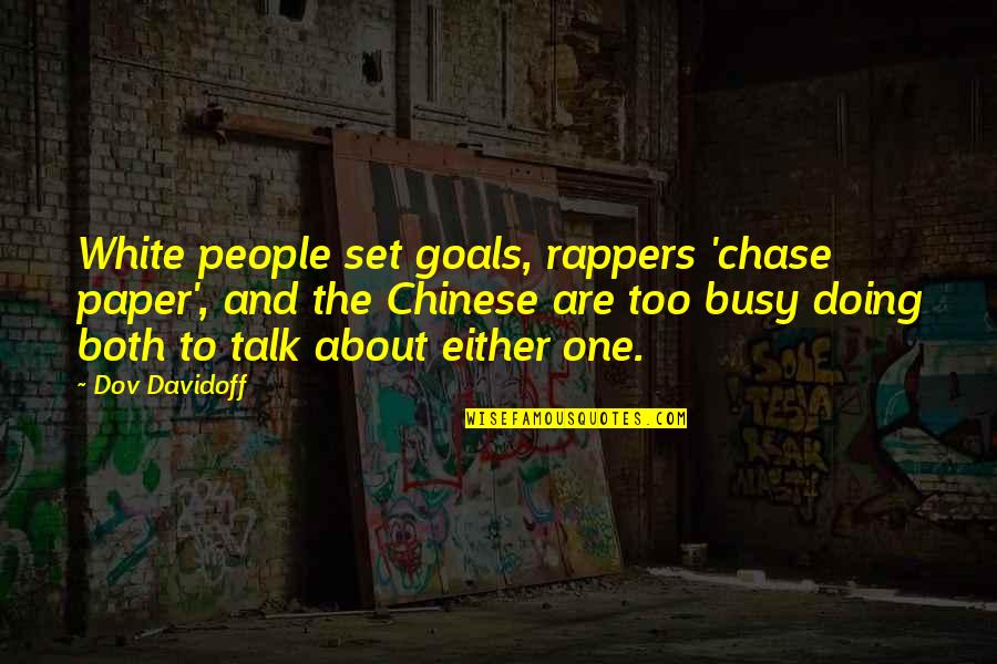 People Talking Bad About You Quotes By Dov Davidoff: White people set goals, rappers 'chase paper', and