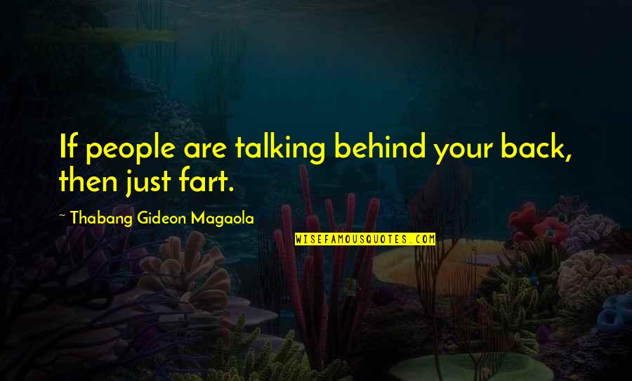 People Talking Behind Your Back Quotes By Thabang Gideon Magaola: If people are talking behind your back, then