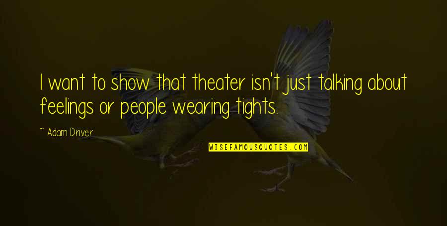 People Talking Too Much Quotes By Adam Driver: I want to show that theater isn't just People Talking Too Much Quotes By Adam Driver: I want to show that theater isn't just