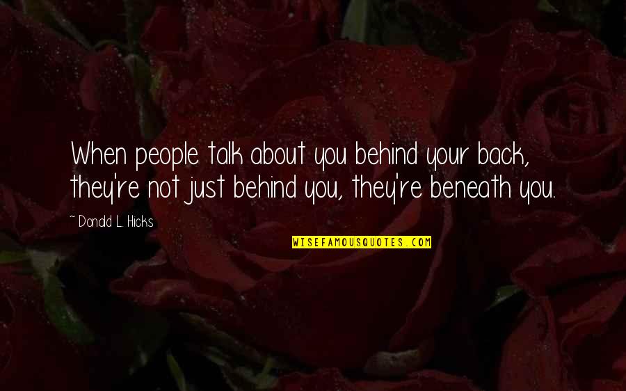 People Talking Too Much Quotes By Donald L. Hicks: When people talk about you behind your back, People Talking Too Much Quotes By Donald L. Hicks: When people talk about you behind your back,