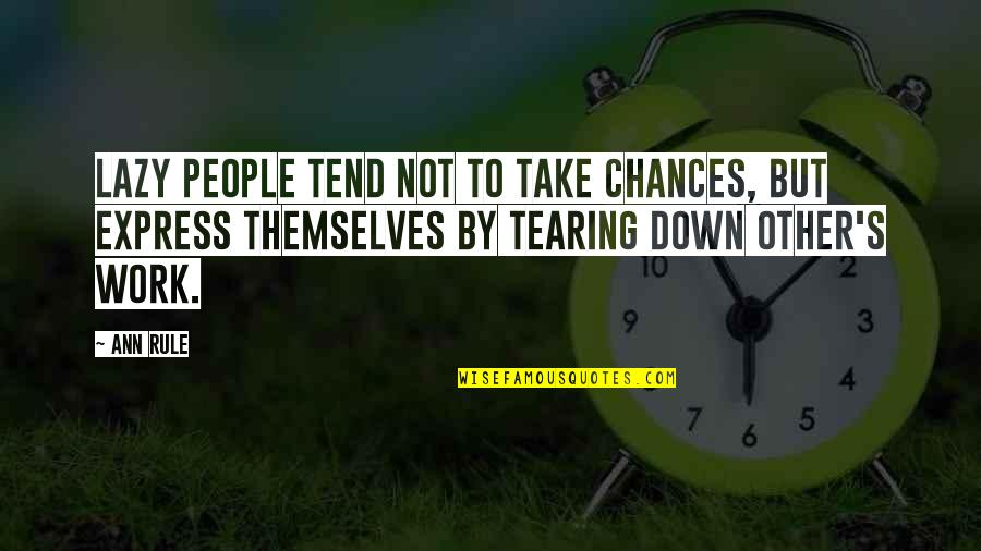 People Tearing You Down Quotes By Ann Rule: Lazy people tend not to take chances, but People Tearing You Down Quotes By Ann Rule: Lazy people tend not to take chances, but