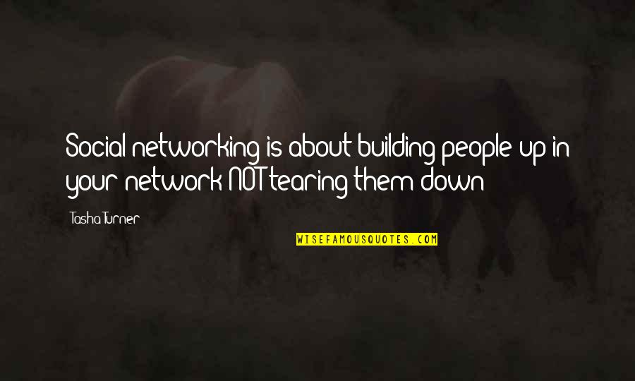People Tearing You Down Quotes By Tasha Turner: Social networking is about building people up in