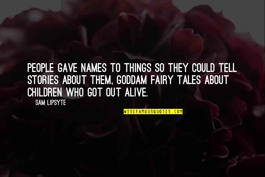 People Tell You Who They Are Quotes By Sam Lipsyte: People gave names to things so they could
