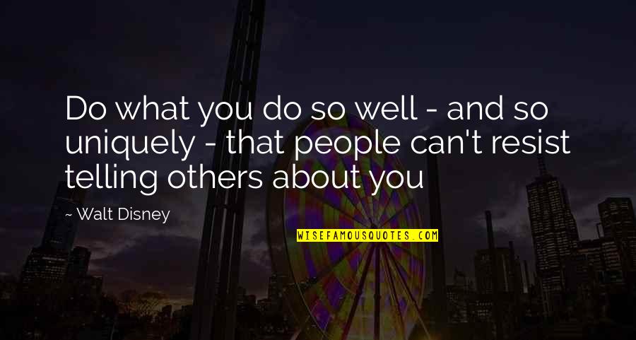 People Telling You What To Do Quotes By Walt Disney: Do what you do so well - and