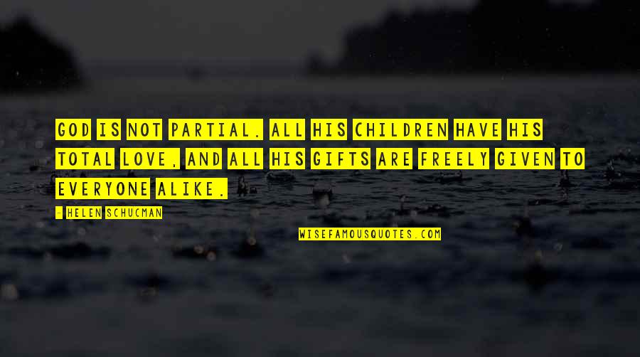 People That Dont Like You Quotes By Helen Schucman: God is not partial. All His children have