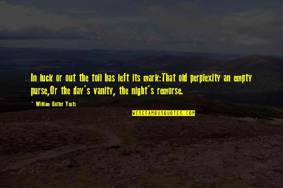 People That Dont Like You Quotes By William Butler Yeats: In luck or out the toil has left