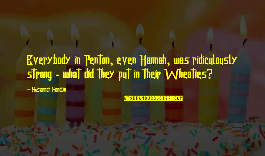 People That Make You Feel Less Quotes By Susannah Sandlin: Everybody in Penton, even Hannah, was ridiculously strong