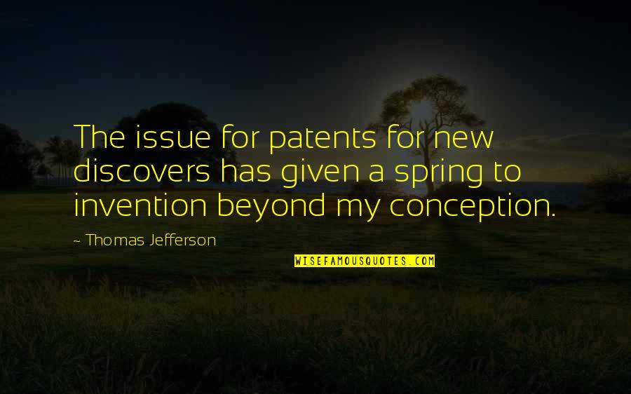 People That Make You Feel Less Quotes By Thomas Jefferson: The issue for patents for new discovers has