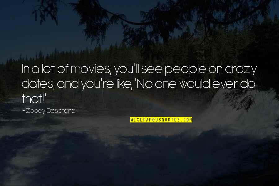 People That Make You Feel Less Quotes By Zooey Deschanel: In a lot of movies, you'll see people