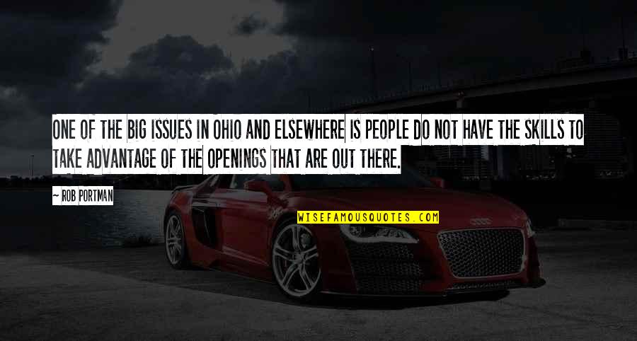 People That Take Advantage Quotes By Rob Portman: One of the big issues in Ohio and People That Take Advantage Quotes By Rob Portman: One of the big issues in Ohio and