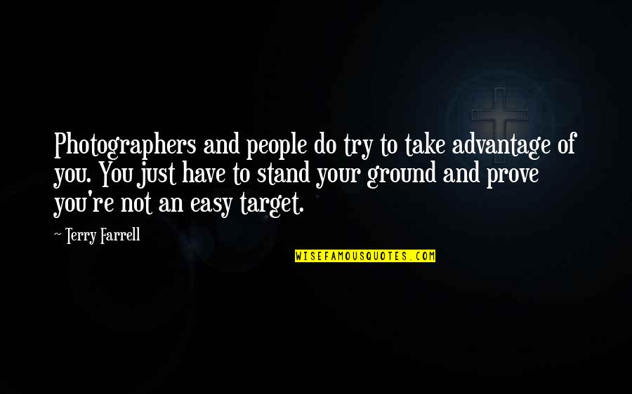 People That Take Advantage Quotes By Terry Farrell: Photographers and people do try to take advantage People That Take Advantage Quotes By Terry Farrell: Photographers and people do try to take advantage