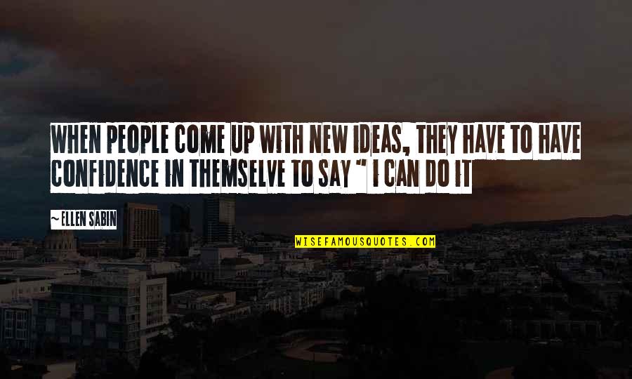 People They Come Quotes By Ellen Sabin: when people come up with new ideas, they